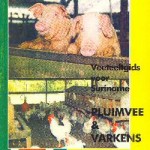 de Veeteeltgids voor Suriname, Pluimvee & Varkens (P. Bastiaensen en L. De La Marche, 1996) Uitgave Veehoudersbond